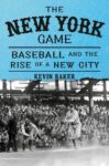 The New York Game: Baseball and the Rise of a New CIty. Book cover shows a black and white image of a baseball player hitting a baseball