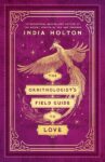 The ornithologist's field guide to love by India Holton shows a bird in flight, wings spread and its tail flowing downward.